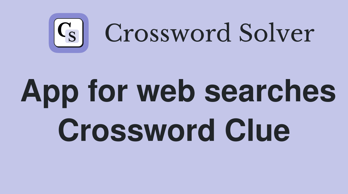 App for web searches Crossword Clue Answers Crossword Solver